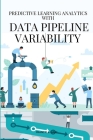 Predictive learning analytics with data pipeline variability By B. Hart Francis Cover Image