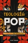 Teología Pop: 21 Ensayos Para Pensar La Fe Y La Cultura del Siglo XXI Cover Image