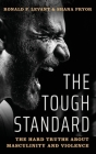The Tough Standard: The Hard Truths about Masculinity and Violence By Ronald F. Levant, Shana Pryor Cover Image