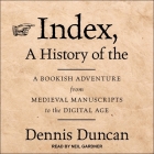 Index, a History of the: A Bookish Adventure from Medieval Manuscripts to the Digital Age Cover Image