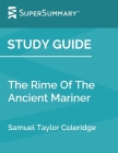 Study Guide: The Rime Of The Ancient Mariner by Samuel Taylor Coleridge (SuperSummary) By Supersummary Cover Image