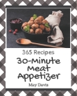 365 30-Minute Meat Appetizer Recipes: Happiness is When You Have a 30-Minute Meat Appetizer Cookbook! By May Davis Cover Image