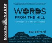 Words from the Hill (Library Edition): An Invitation to the Unexpected By Stu Garrard, Stu Garrard (Narrator) Cover Image