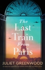 The Last Train from Paris: An absolutely emotional and gripping World War 2 historical novel By Juliet Greenwood Cover Image