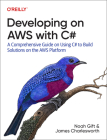 Developing on Aws with C#: A Comprehensive Guide on Using C# to Build Solutions on the Aws Platform By Noah Gift, James Charlesworth Cover Image