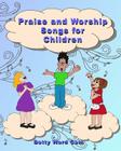 Praise and Worship Songs for Children By Betty Ward Cain Cover Image
