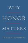 Why Honor Matters By Tamler Sommers Cover Image