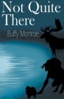 Not Quite There By Buffy Monroe Cover Image