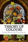 Theory of Colours By Charles Lock Eastlake (Translator), Johann Wolfgang Von Goethe Cover Image