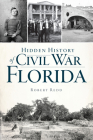 Hidden History of Civil War Florida By Robert Redd Cover Image