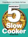 The Simple 5 Ingredient Skinny Slow Cooker: 5 Ingredients, Low Calorie, No Fuss By Cooknation Cover Image