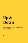 Up & Down: Practical guide from a bipolar, with a hint of Britney. Cover Image