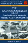 The Solomons Campaigns 1942-1943: From Guadalcanal to Bougainville Pacific War Turning Point (Amphibious Operations in the South Pacific in WWII #2) By William L. McGee Cover Image
