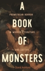 A Book of Monsters: Promethean Horror in Modern Literature and Culture Cover Image