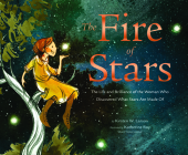 The Fire of Stars: The Life and Brilliance of the Woman Who Discovered What Stars Are Made Of Cover Image
