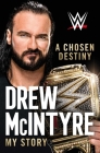 A Chosen Destiny: My Story By Drew McIntyre Cover Image