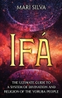 Ifá: The Ultimate Guide to a System of Divination and Religion of the Yoruba People Cover Image