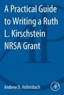 A Practical Guide to Writing a Ruth L. Kirschstein Nrsa Grant By Andrew D. Hollenbach Cover Image
