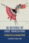 In Defense of Loose Translations: An Indian Life in an Academic World (American Indian Lives ) By Elizabeth Cook-Lynn Cover Image