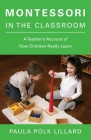 Montessori in the Classroom: A Teacher's Account of How Children Really Learn By Paula Polk Lillard Cover Image