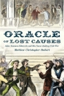 Oracle of Lost Causes: John Newman Edwards and His Never-Ending Civil War By Matthew Christopher Hulbert Cover Image