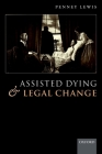 Assisted Dying and Legal Change By Penney Lewis Cover Image