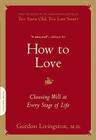 How to Love: Choosing Well at Every Stage of Life By Gordon Livingston, MD Cover Image