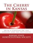 The Cherry in Kansas: With a Chapter On the Apricot and the Nectarine By Roger Chambers (Introduction by), Kansas State Horticultural Society Cover Image