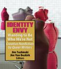 Identity Envy Wanting to Be Who We're Not: Creative Nonfiction by Queer Writers By Jim Tushinski, Jim Van Buskirk Cover Image