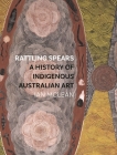 Rattling Spears: A History of Indigenous Australian Art Cover Image