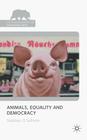 Animals, Equality and Democracy (Palgrave MacMillan Animal Ethics) By S. O'Sullivan Cover Image