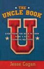 The Uncle Book: Everything You Need to Know to Be a Kid's Favorite Relative By Jesse Cogan Cover Image