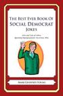 The Best Ever Book of Social Democrat Jokes: Lots and Lots of Jokes Specially Repurposed for You-Know-Who Cover Image
