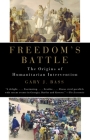 Freedom's Battle: The Origins of Humanitarian Intervention By Gary J. Bass Cover Image