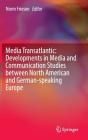Media Transatlantic: Developments in Media and Communication Studies Between North American and German-Speaking Europe By Norm Friesen (Editor) Cover Image