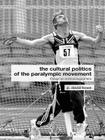 The Cultural Politics of the Paralympic Movement: Through an Anthropological Lens (Routledge Critical Studies in Sport) Cover Image