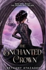The Enchanted Crown: A Sleeping Beauty Retelling By Bethany Atazadeh Cover Image