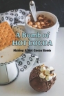 A Bomb of Hot Cocoa: Making A Hot Cocoa Bomb By Cecil Price Cover Image