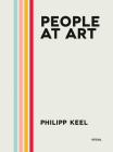 Philipp Keel: People at Art By Philipp Keel (Photographer), Anthony McCarten (Foreword by), Yasmina Reza (Foreword by) Cover Image