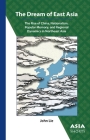 The Dream of East Asia: The Rise of China, Nationalism, Popular Memory, and Regional Dynamics in Northeast Asia Cover Image