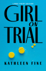 Girl on Trial (Large Print Edition) By Kathleen Fine Cover Image