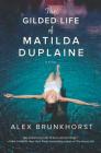 The Gilded Life of Matilda Duplaine By Alex Brunkhorst Cover Image