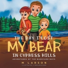 The Day I Lost My Bear In Cypress Hills By M. Larson, Kaustuv Brahmachari (Illustrator), M. Larson Books (Designed by) Cover Image