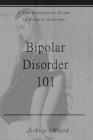 Bipolar Disorder 101: A Comprehensive Guide to Bipolar Disorder Cover Image