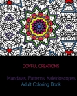 Mandalas, Patterns, Kaleidoscopes: Adult Coloring Book By Joyful Creations Cover Image