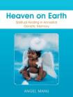 Heaven on Earth: Spiritual Healing in Ancestral Genetic Memory Cover Image