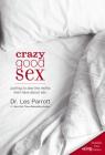 Crazy Good Sex: Putting to Bed the Myths Men Have about Sex By Les Parrott Cover Image