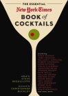 The Essential New York Times Book of Cocktails: Over 350 Classic Drink Recipes With Great Writing from The New York Times By Steve Reddicliffe, Christopher Buckley (Foreword by) Cover Image