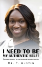 I Need to Be My Authentic Self! By T. Austin Cover Image