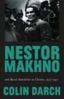 Nestor Makhno and Rural Anarchism in Ukraine, 1917-1921 Cover Image